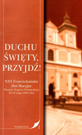 Duchu Święty, przyjdź! XIII Franciszkańskie Dni Maryjne. Poznań, Wzg&oacute;rze Przemysława. 24-31 maja 1998 roku